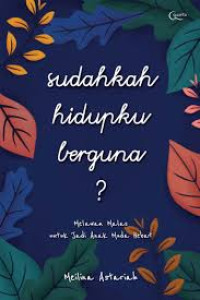Image of Sudahkah Hidupku Berguna? (Melawan malas untuk jadi anak muda hebat)
